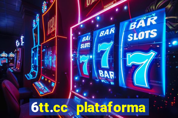 6tt.cc plataforma de jogos